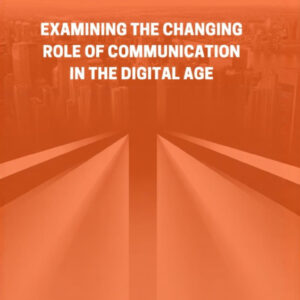 examining the changing role of communication in the digital age
